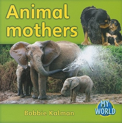 Animal Mothers by Kalman, Bobbie