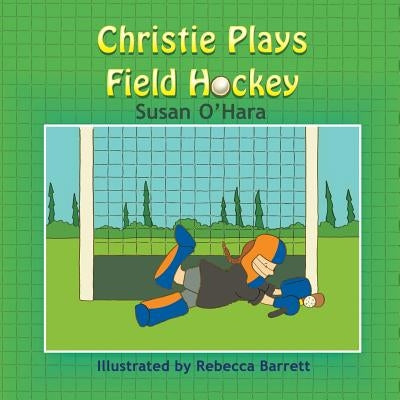 Christie Plays Field Hockey by O'Hara, Susan