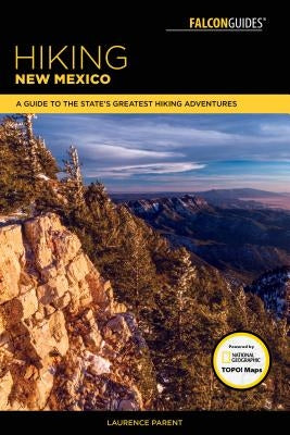 Hiking New Mexico: A Guide to the State's Greatest Hiking Adventures by Parent, Laurence