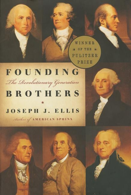 Founding Brothers: The Revolutionary Generation by Ellis, Joseph J.