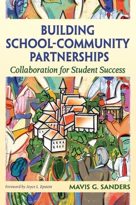 Building School-Community Partnerships: Collaboration for Student Success by Sanders, Mavis G.