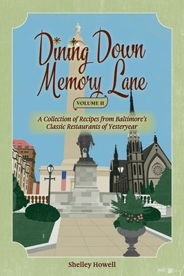 Dining Down Memory Lane, Volume II: A Collection of Recipes from Baltimore's Classic Restaurants of Yesteryear by Howell, Shelley