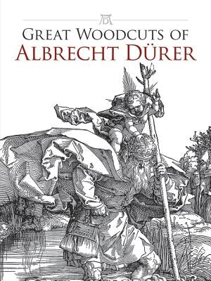 Great Woodcuts of Albrecht Durer by Durer, Albrecht