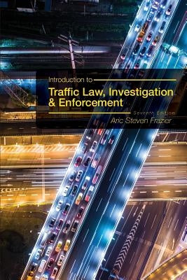 Introduction to Traffic Law, Investigation, and Enforcement by Frazier, Aric Steven