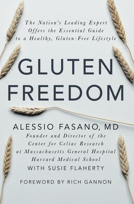 Gluten Freedom: The Nation's Leading Expert Offers the Essential Guide to a Healthy, Gluten-Free Lifestyle by Fasano, Alessio