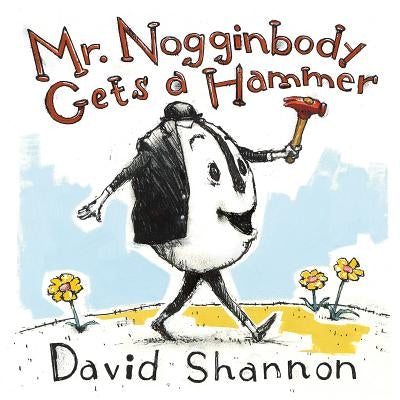 Mr. Nogginbody Gets a Hammer by Shannon, David