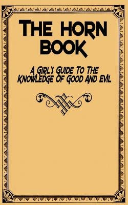The Horn Book: A Girl's Guide to the Knowledge of Good and Evil by Anonymous