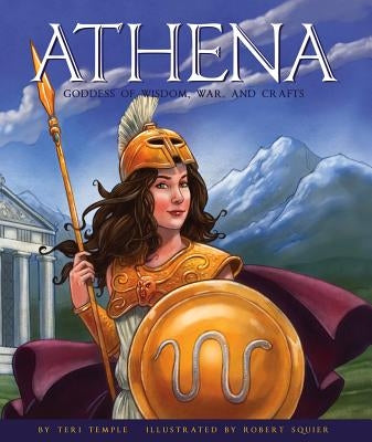 Athena: Goddess of Wisdom, War, and Crafts by Temple, Teri