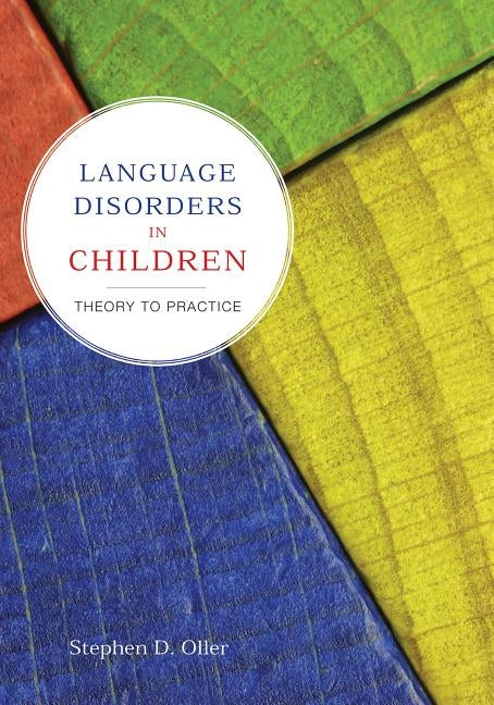 Language Disorders in Children: Theory to Practice: Theory to Practice by Oller, Stephen D.