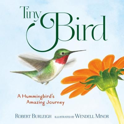 Tiny Bird: A Hummingbird's Amazing Journey by Burleigh, Robert