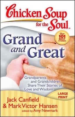 Grand and Great: Grandparents and Grandchildren Share Their Stories of Love and Wisdom by Canfield, Jack