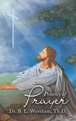 Priority of Prayer by Worsham Th D., B. L.