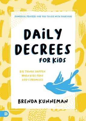Daily Decrees for Kids: Big Things Happen When Kids Pray God's Promises by Kunneman, Brenda