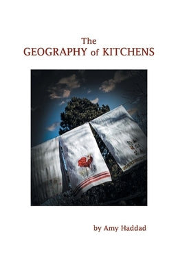 The Geography of Kitchens by Haddad, Amy