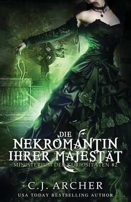 Die Nekromantin ihrer Majestät by Archer, C. J.