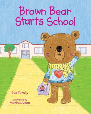 Brown Bear Starts School by Tarsky, Sue
