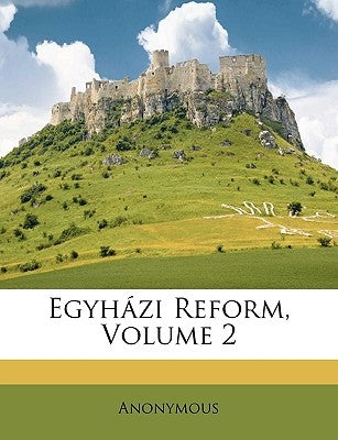 Egyhazi Reform, Volume 2 by Anonymous