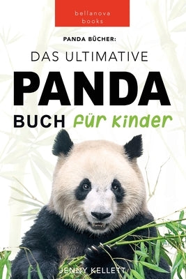 Panda Bücher Das Ultimative Panda Buch für Kinder: 100+ erstaunliche Fakten über Pandas, Fotos, Quiz und Mehr by Kellett, Jenny