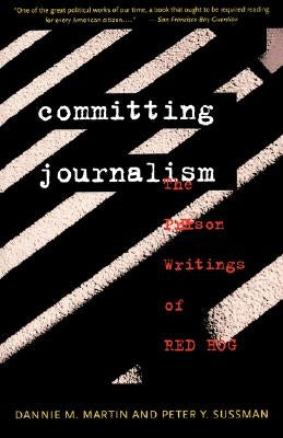 Committing Journalism: The Prison Writings of Red Hog by Martin, Dannie M.