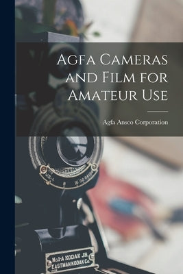 Agfa Cameras and Film for Amateur Use by Agfa Ansco Corporation