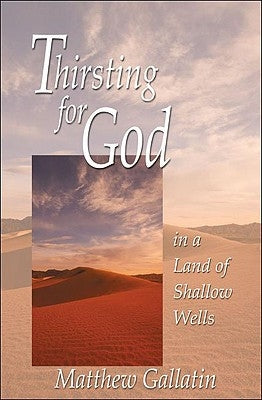 Thirsting for God: In a Land of Shallow Wells by Gallatin, Matthew
