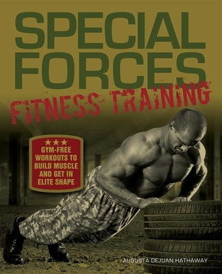 Special Forces Fitness Training: Gym-Free Workouts to Build Muscle and Get in Elite Shape by Hathaway, Augusta Dejuan