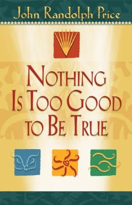 Nothing Is Too Good to Be True by Price, John Randolph