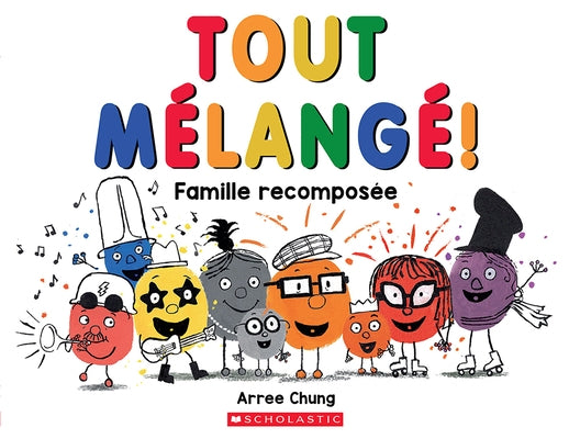 Tout Mélangé!: Famille Recomposée by Chung, Arree