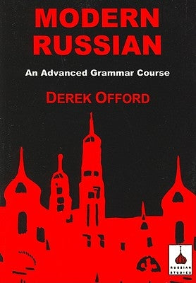 Modern Russian: An Advanced Grammar Course by Offord, Derek