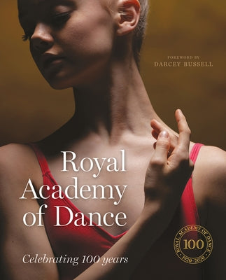 Royal Academy of Dance: Celebrating 100 Years by Bussell President of the Rad, Darcey
