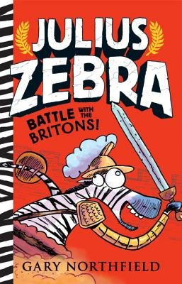 Julius Zebra: Battle with the Britons! by Northfield, Gary