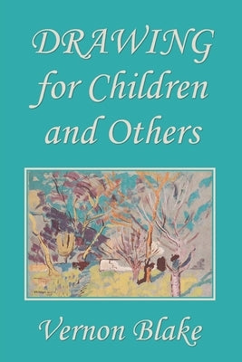 Drawing for Children and Others (Yesterday's Classics) by Blake, Vernon