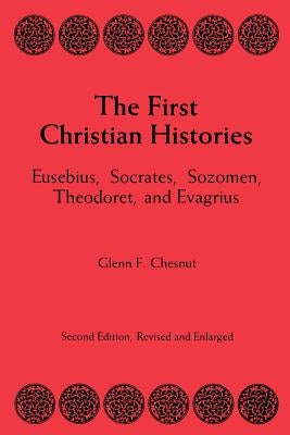 The First Christian Histories by Chesnut, Glenn F.