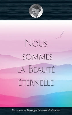 Nous sommes la Beauté éternelle by Swami Amritaswarupananda Puri