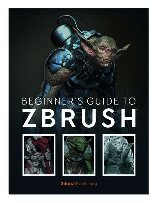 Beginner's Guide to Zbrush by 3DTotal Publishing