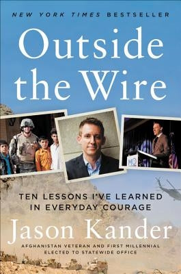 Outside the Wire: Ten Lessons I've Learned in Everyday Courage by Kander, Jason