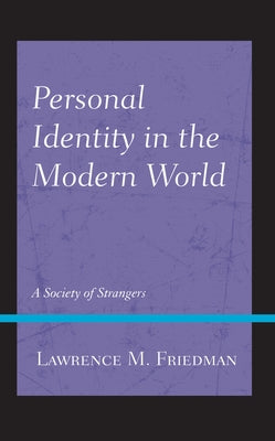 Personal Identity in the Modern World: A Society of Strangers by Friedman, Lawrence M.
