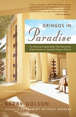 Gringos in Paradise: An American Couple Builds Their Retirement Dream House in a Seaside Village in Mexico by Golson, Barry
