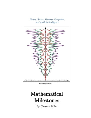 Mathematical Milestones: Nature, Science, Business, Computers and Artificial Intelligence by Falbo, Clement