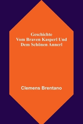 Geschichte vom braven Kasperl und dem schönen Annerl by Brentano, Clemens