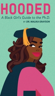 Hooded: A Black Girl's Guide to the Ph.D. by Grayson, Malika