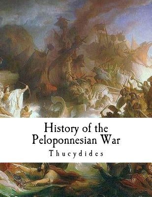 History of the Peloponnesian War: Thucydides by Crawley, Richard