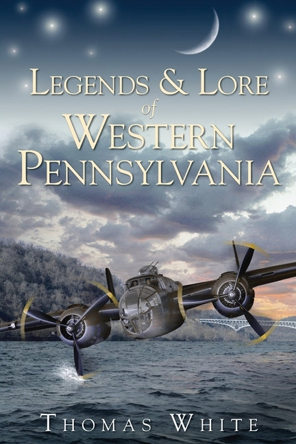 Legends & Lore of Western Pennsylvania by White, Thomas