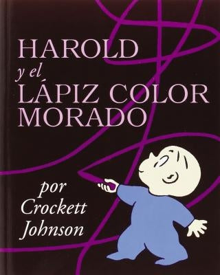 Harold Y El Lápiz Color Morado: Harold and the Purple Crayon (Spanish Edition) = Harold and the Purple Crayon by Johnson, Crockett