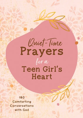 Quiet-Time Prayers for a Teen Girl's Heart: 180 Comforting Conversations with God by Bernstein, Hilary