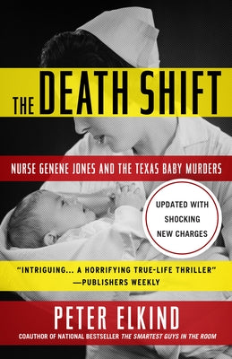 The Death Shift: Nurse Genene Jones and the Texas Baby Murders by Elkind, Peter