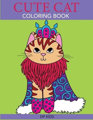 Cute Cat Coloring Book: A Cute Coloring Book for Girls, Boys, and Cat Lovers by Dp Kids