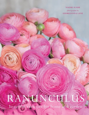 Ranunculus: Beautiful Varieties for Home and Garden by Slade, Naomi