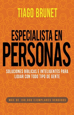 Especialista En Personas: Soluciones Bíblicas E Inteligentes Para Lidiar Con Todo Tipo de Gente (Spanish Language Edition, People Specialist (Sp by Brunet, Tiago