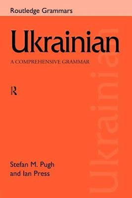 Ukrainian: A Comprehensive Grammar by Press, Ian